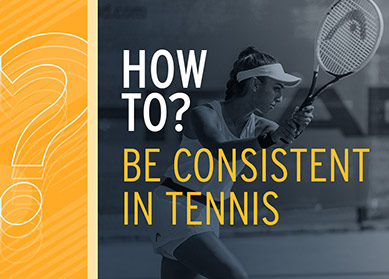 How To Be Consistent In Tennis