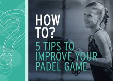 5 Tips For Improving Your Padel Game